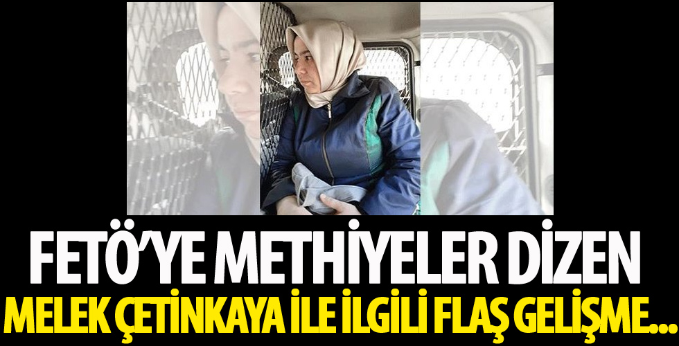 FETÖ’ye methiyeler dizen Melek Çetinkaya ile ilgili flaş gelişme