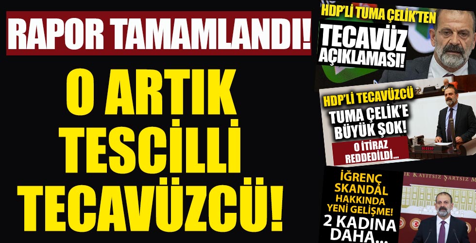 HDP'li tecavüzcü Tuma Çelik hakkında rapor tamamlandı!