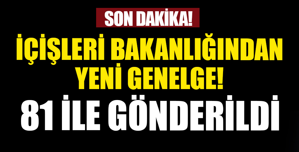 İçişleri'nden yeni genelge! 81 il valiliğine gönderildi