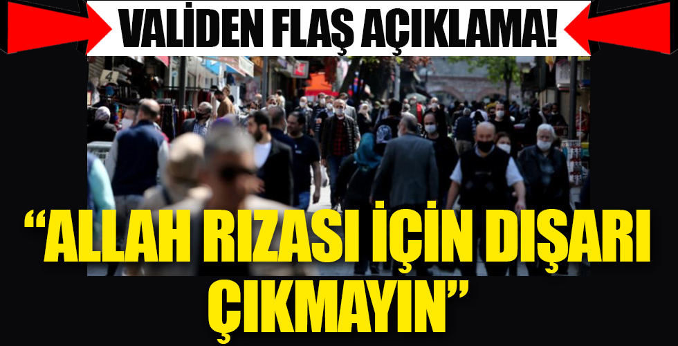 İstanbul için flaş açıklama: Allah rızası için dışarı çıkmayın