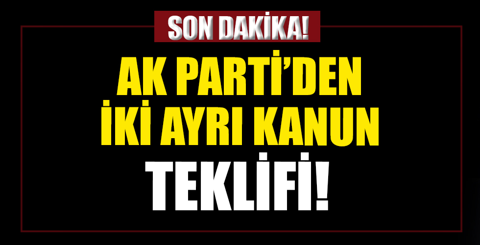 AK Parti'den iki ayrı kanun teklifi