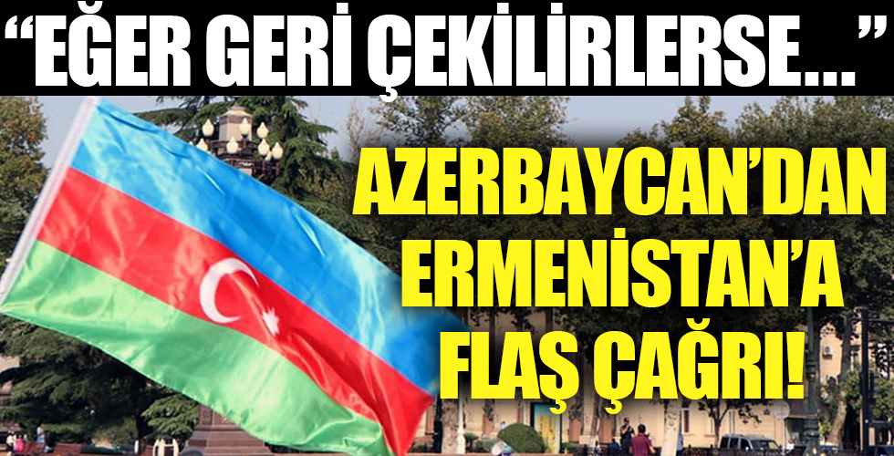 Azerbaycan'dan Ermenistan'a çağrı!
