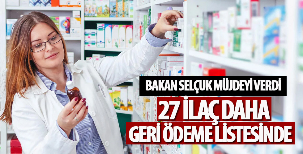 Bakan Selçuk müjdeyi verdi: 27 ilaç daha geri ödeme listesinde