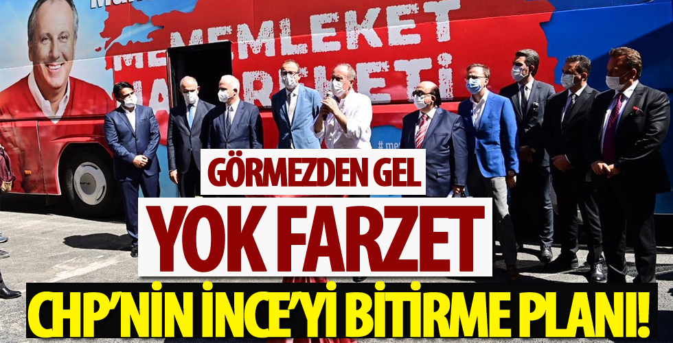CHP yönetiminden Muharrem İnce stratejisi: Görmezden gel yok farz et