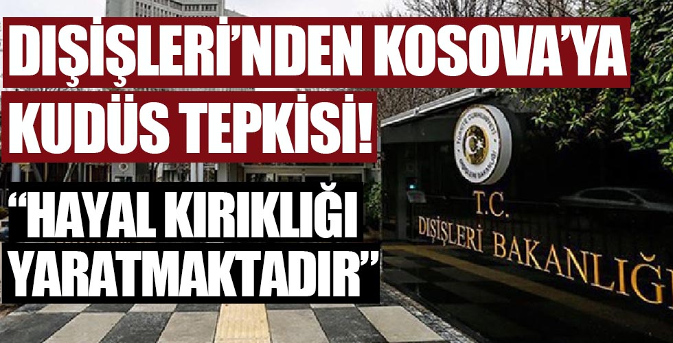 Dışişleri'nden Kosova'ya Kudüs tepkisi!