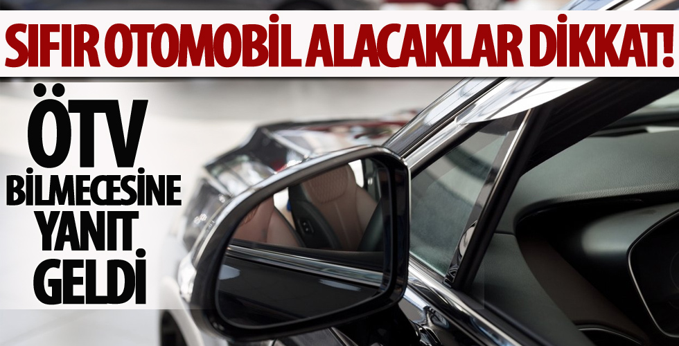 Sıfır otomobil alacaklar dikkat! ÖTV bilmecesine yanıt geldi