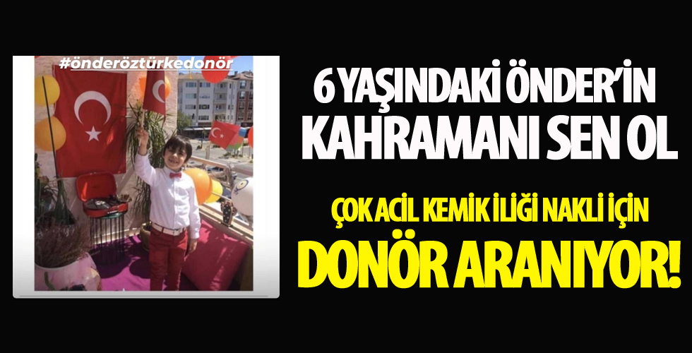 6 yaşındaki Önder Öztürk'e kemik iliği için donör aranıyor