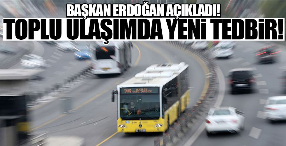Başkan Erdoğan açıkladı! Toplu taşımada yeni tedbirler!