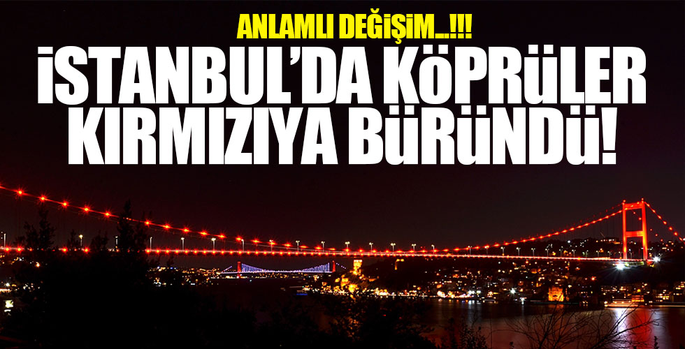 İstanbul'da köprüler kırmızıya büründü!
