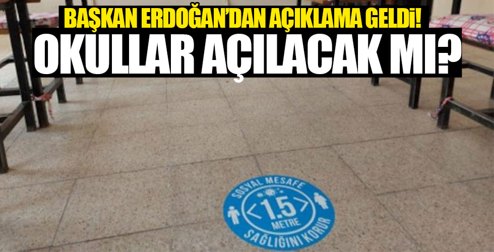 Okullar açılacak mı? Cumhurbaşkanı Erdoğan'dan flaş açıklama