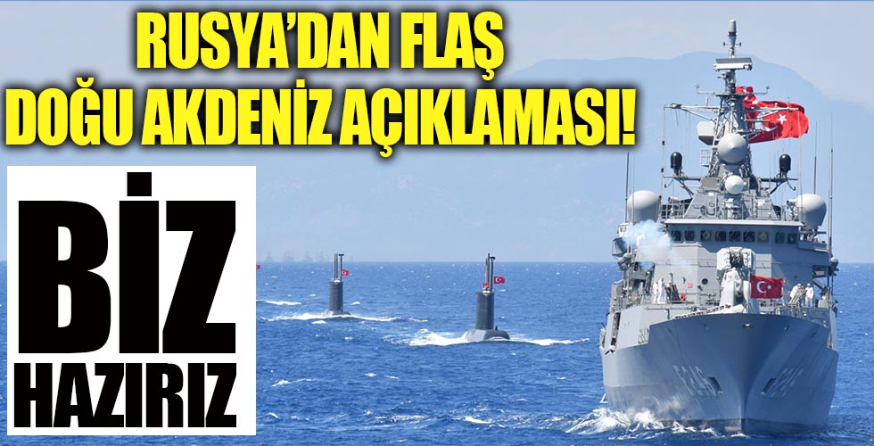 Rusya'dan flaş Doğu Akdeniz açıklaması!