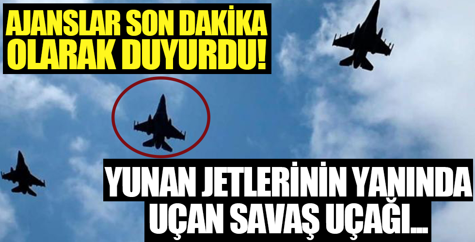 Ajanslar son dakika olarak geçti! Yunan jetlerinin yanında...