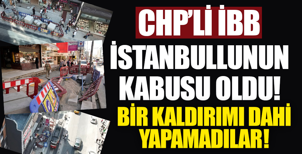 CHP'Lİ İBB İstanbullunun kabusu oldu!