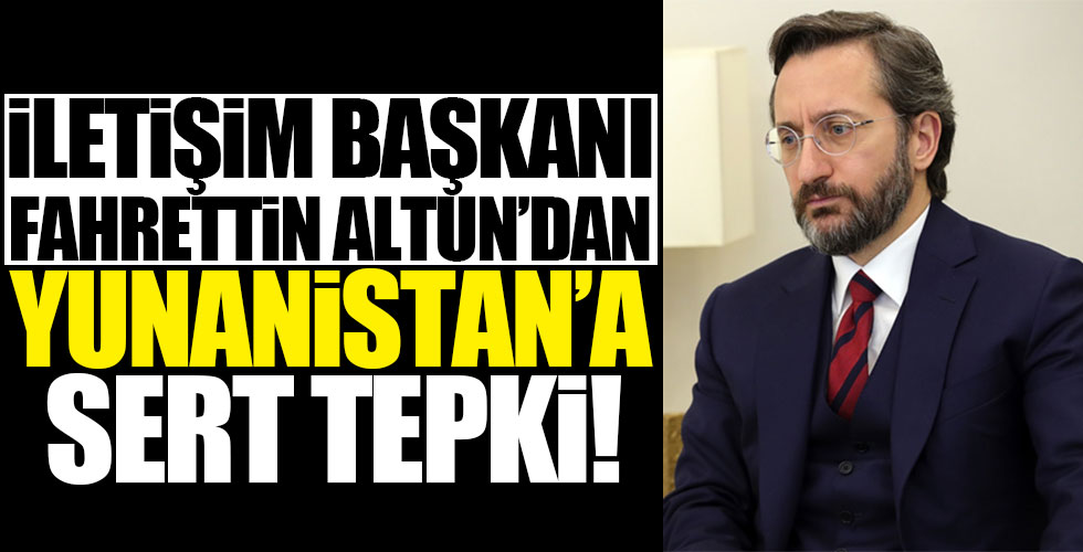Fahrettin Altun'dan Yunanistan'a kınama!