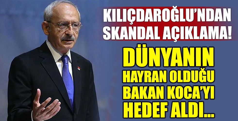 Kılıçdaroğlu'ndan skandal açıklama! Bakan Koca'yı hedef aldı