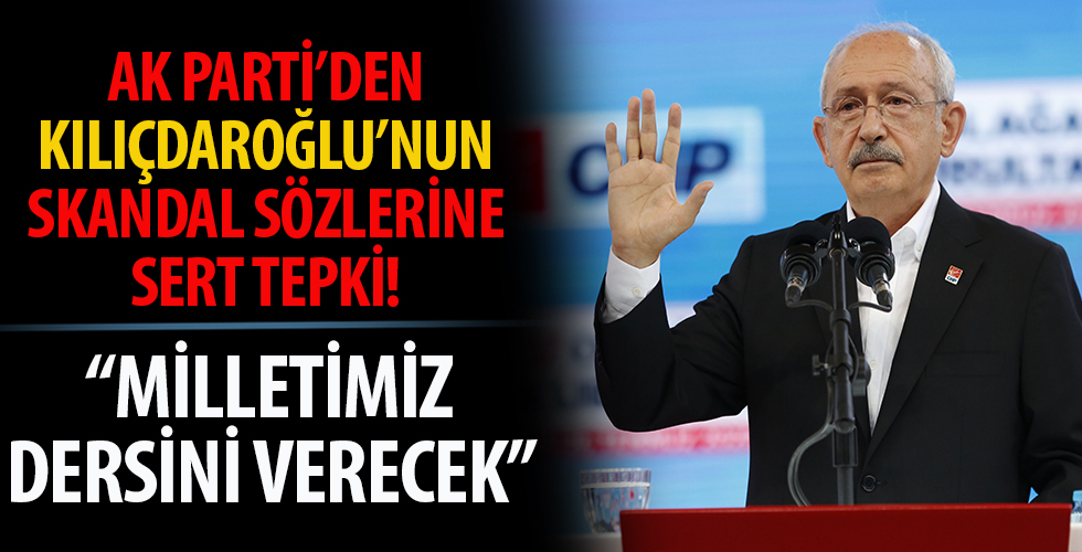 AK Parti'den Kılıçdaroğlu'nun skandal sözlerine tepki!