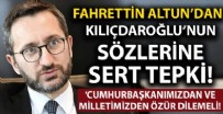 KEMAL KILIÇDAROĞLU - İletişim Başkanı Fahrettin Altun'dan Kemal Kılıçdaroğlu'na sert tepki: Cumhurbaşkanımızdan ve milletimizden özür dilemeli