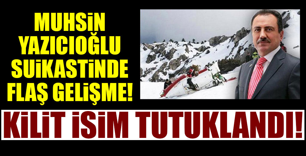 Yazıcıoğlu soruşturmasının kilit ismi tutuklandı!