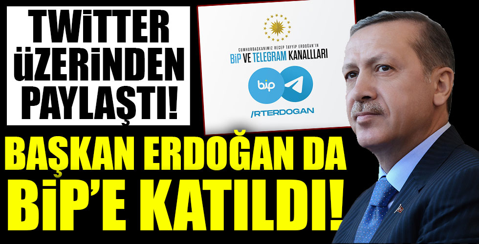 Başkan Erdoğan da Bip'e katıldı!