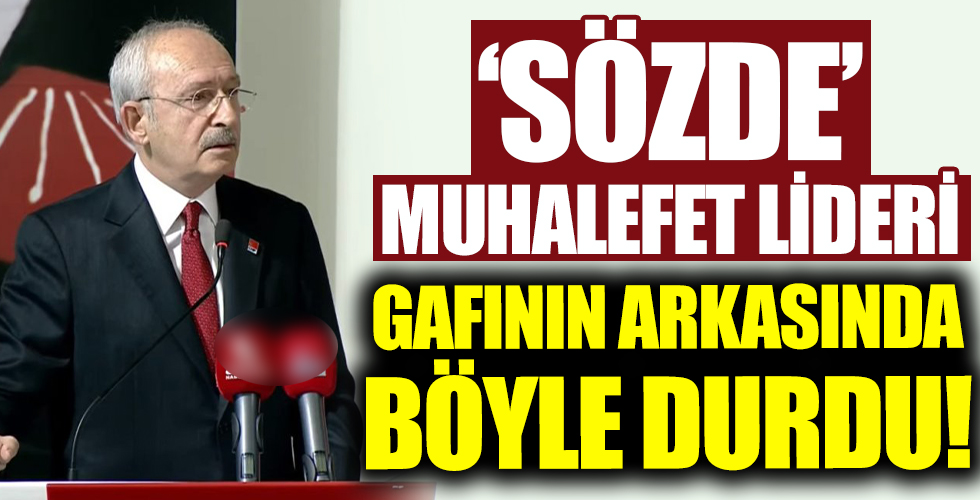 Kemal Kılıçdaroğlu, 'sözde' ifadesinin arkasında durdu!
