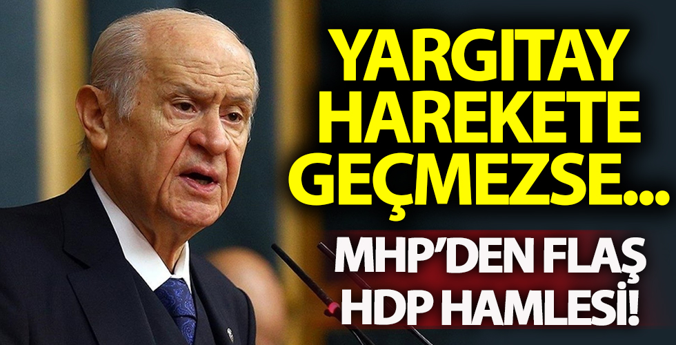 MHP'den flaş HDP hamlesi! Yargıtay kapatma davası açmazsa...
