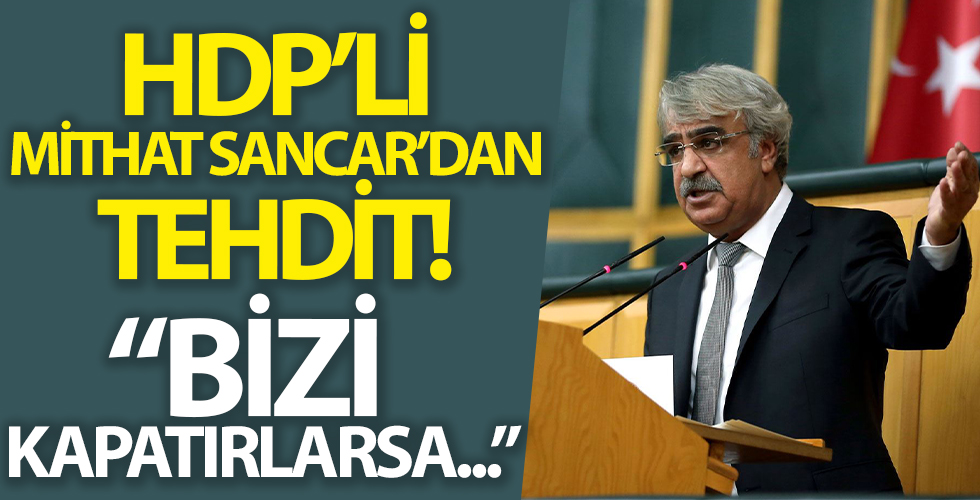 HDP'li Sancar tehdit etti: Bizi kapatırlarsa...