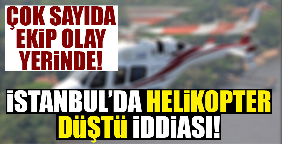İstanbul'da helikopter düştü iddiası!
