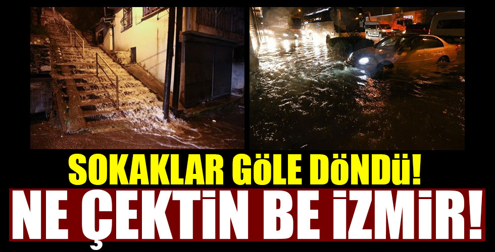 İzmir'de sokaklar göle döndü!