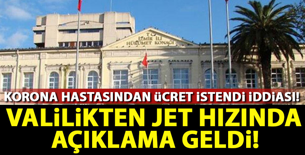 İzmir Valiliğinden 'Kovidli hastadan ücret istendiği' iddiasına yalanlama!