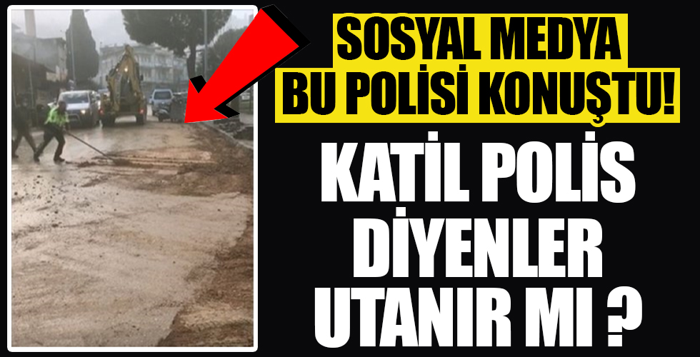 Katil polis diyenlere gelsin ! Sosyal medya bu polisi konuştu!