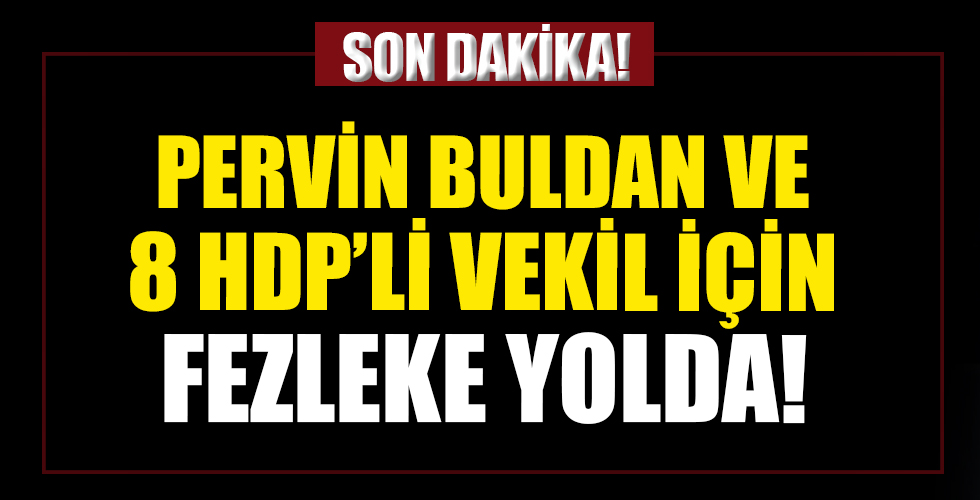 Pervin Buldan ve 8 HDP'li vekil için fezleke yolda! Dokunulmazlıklarının kaldırılması isteniyor