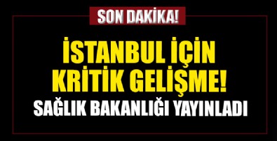 Sağlık Bakanlığı İstanbul için kritik gelişmeyi resmen açıkladı