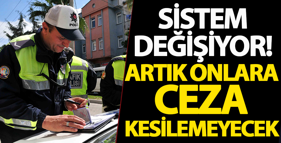 Sistem değişiyor! Artık onlara trafik cezası kesilemeyecek