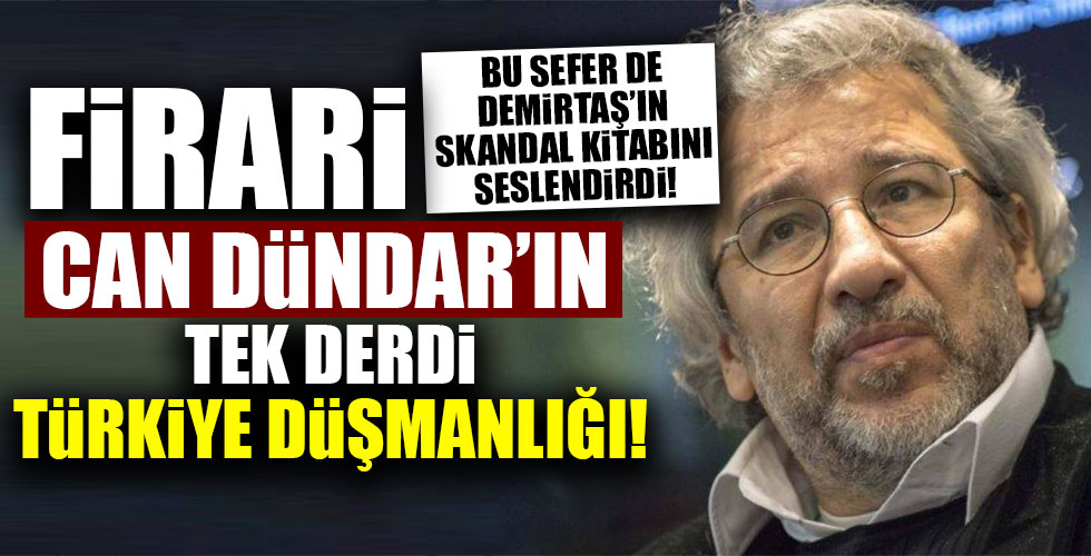 ABD sevdalısı firarı Can Dündar'ın tek derdi Türkiye düşmanlığı!