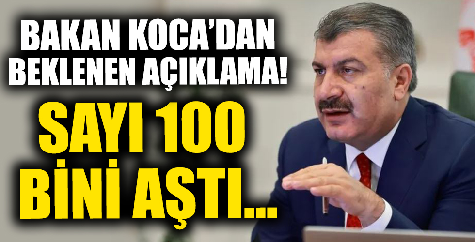 Bakan Fahrettin Koca duyurdu: 100 bini aştı