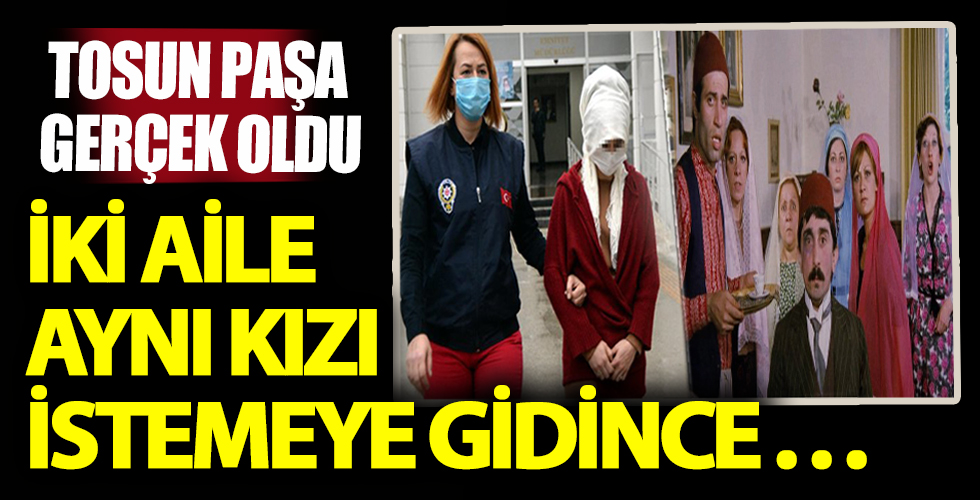 Tosun Paşa filmi gerçek oldu! İki aile aynı kızı istemeye gidince...