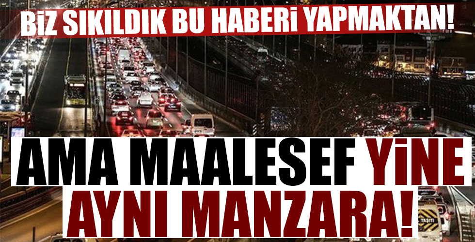 Kısıtlama öncesi İstanbul'da trafik kilit!