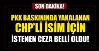 TAHKİKAT - PKK operasyonunda yakalanan CHP'li Başkan Yardımcısı Cihan Yavuz için istenen ceza belli oldu