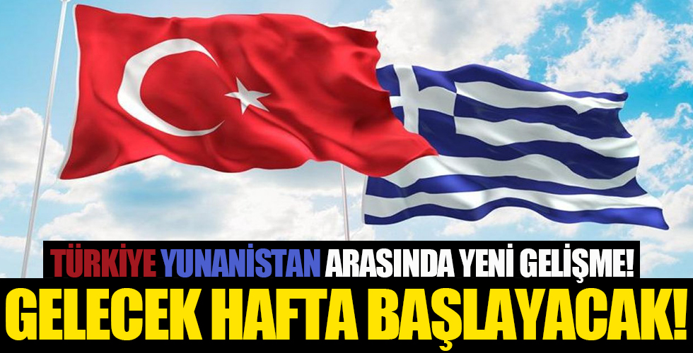 Türkiye ve Yunanistan arasında yeni gelişme! Gelecek hafta yeniden başlayacak