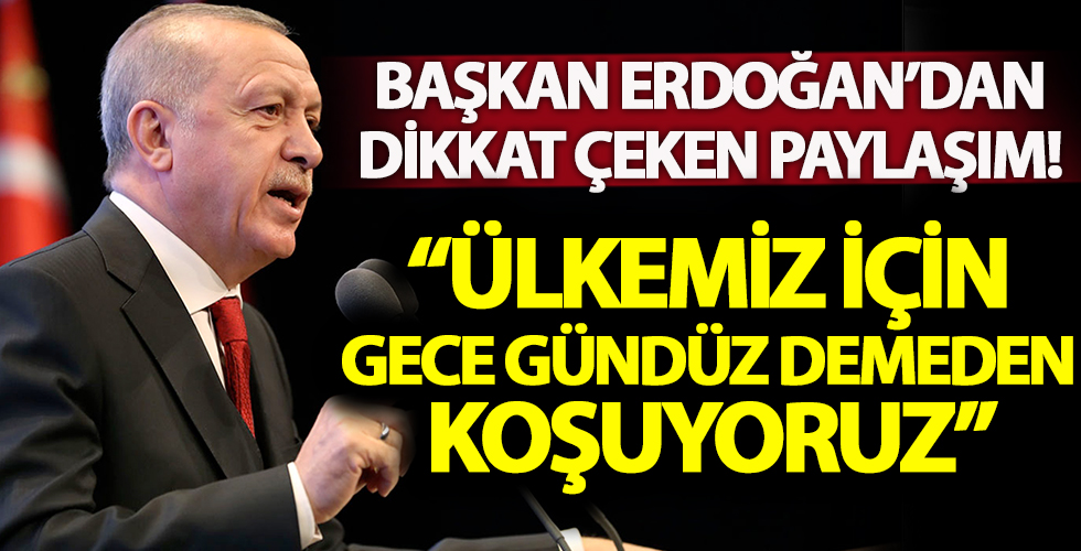 Başkan Recep Tayyip Erdoğan: Ülkemizi hayalleri ile kucaklaştırmak için gece gündüz demeden koşuyor, ter döküyoruz