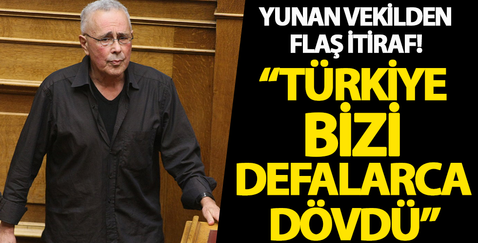 Yunan milletvekilinden bomba itiraf: Türkiye bizi defalarca dövdü