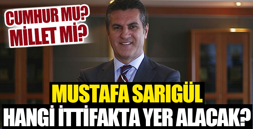 Mustafa Sarıgül hangi ittifakta yer alacak?