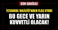 SABİHA GÖKÇEN - İstanbul Valiliği'nden çok önemli uyarı: Bu gece ve yarın kuvvetli olacak...