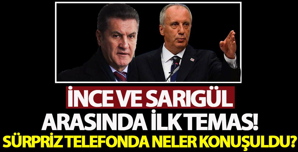 İnce ve Sarıgül arasında ilk temas!