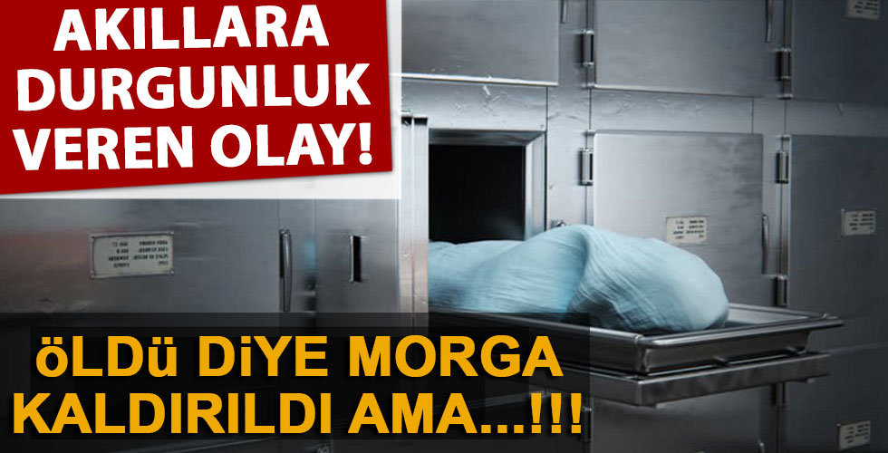 Öldü diye morga kaldırılan işçi tekrar canlandı!