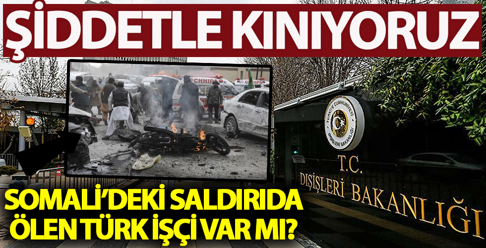 Somali'de Türk firmasına saldırı! Bakanlık açıkladı: saldırıda ölen Türk var mı?