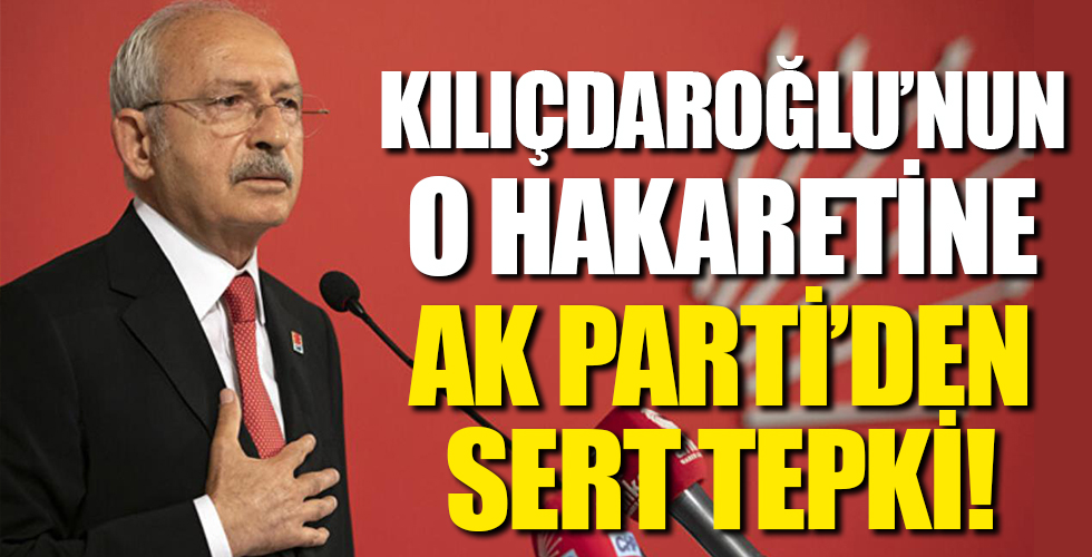 Kılıçdaroğlu'nun hakaretine AK Parti'den sert tepki