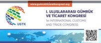 Uluslararası Gümrük Ve Ticaret Kongresi Düzenlenecek Haberi