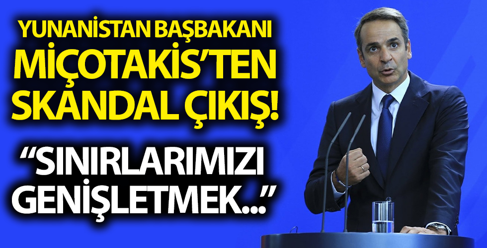 Yunan Başbakan Miçotakis’ten skandal çıkış! ‘Sınırlarımızı genişletmek…’