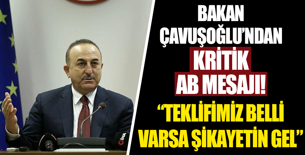 Bakan Çavuşoğlu'ndan kritik AB mesajı!
